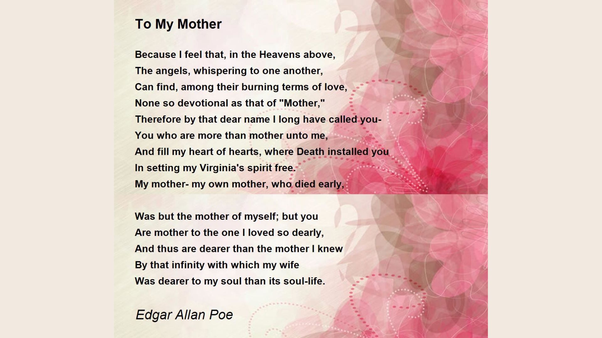 Alt text: A floral-themed image with pink and beige tones features Edgar Allan Poe's poem "To My Mother." The text is in black, contrasting with the soft background. The poem expresses deep emotions of love and reverence towards the figure of a mother, highlighting themes of devotion and remembrance. The tone is heartfelt and reflective.