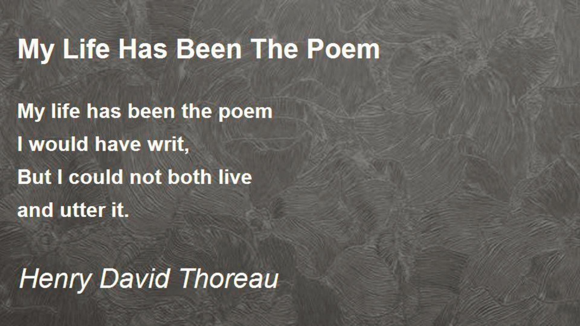 White text of Thoreau’s poem My Life Has Been the Poem displayed over a dark, swirling gray texture.