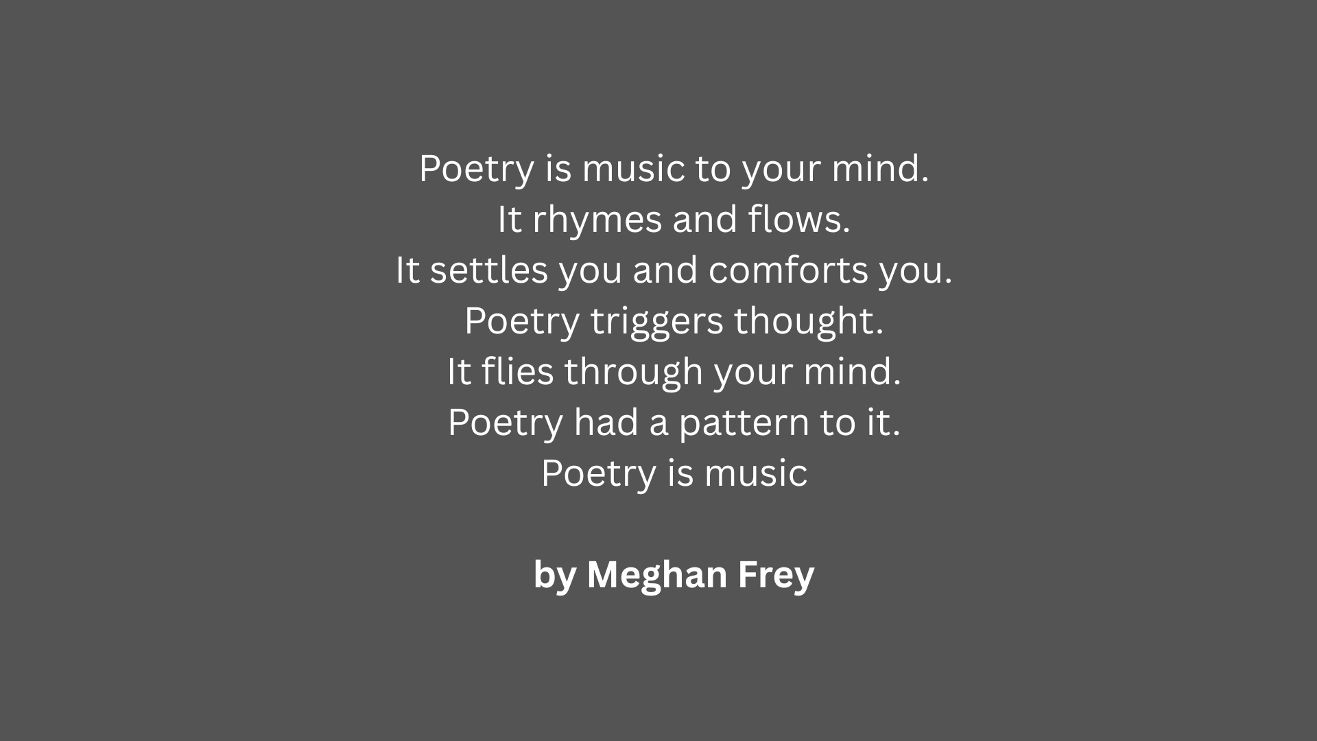 "Poetry" extended metaphor poem by Meghan Frey about rhythm, thought, and comfort.