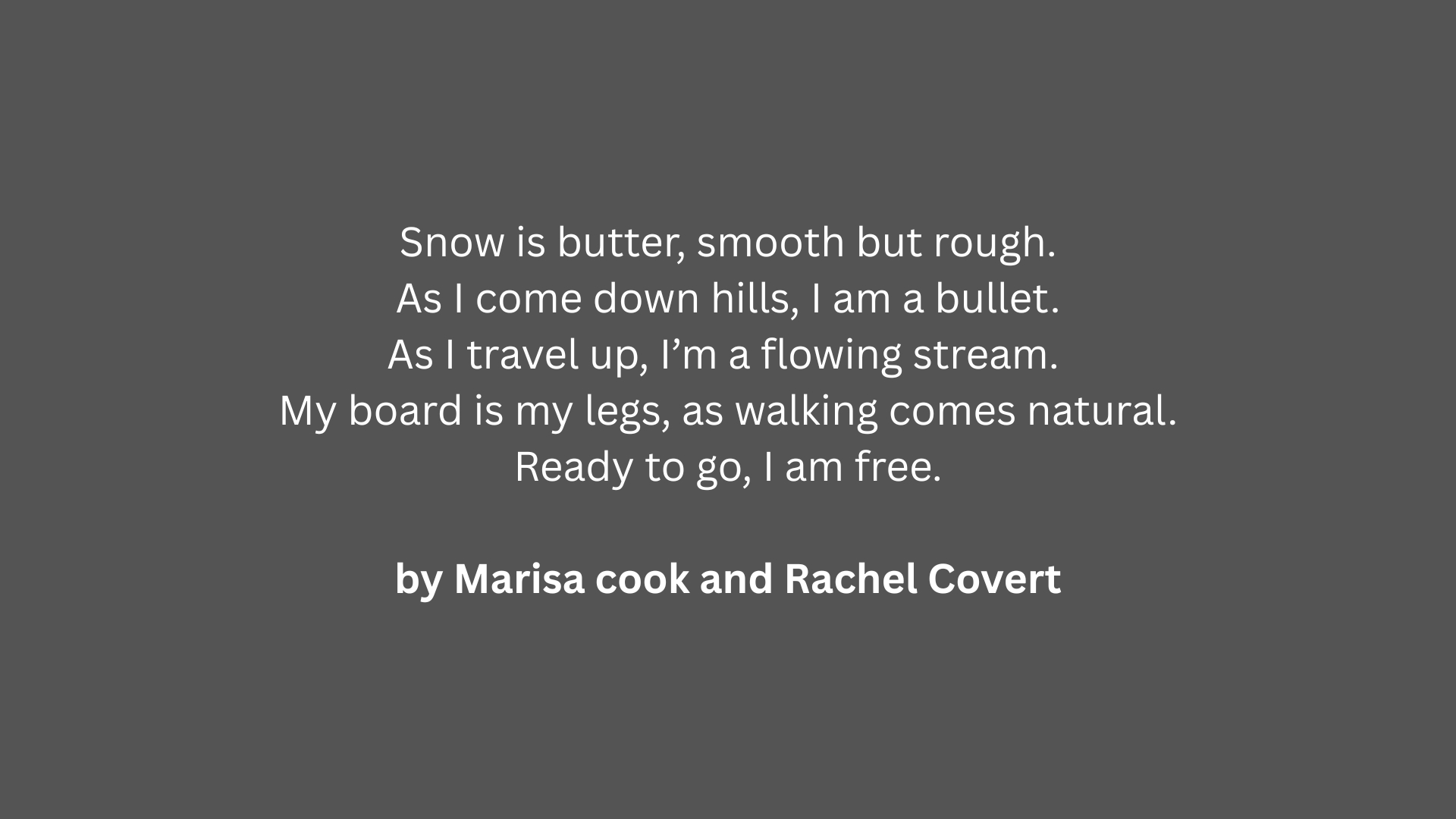 "Snowboarding" extended metaphor poem by Marisa Cook and Rachel Covert comparing snowboarding to freedom.