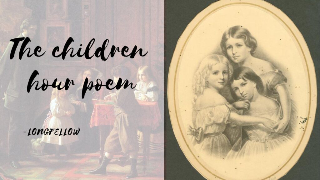 Split image left, Victorian family scene with text 'The children's hour poem - Longfellow,' right oval portrait of three girls embracing.