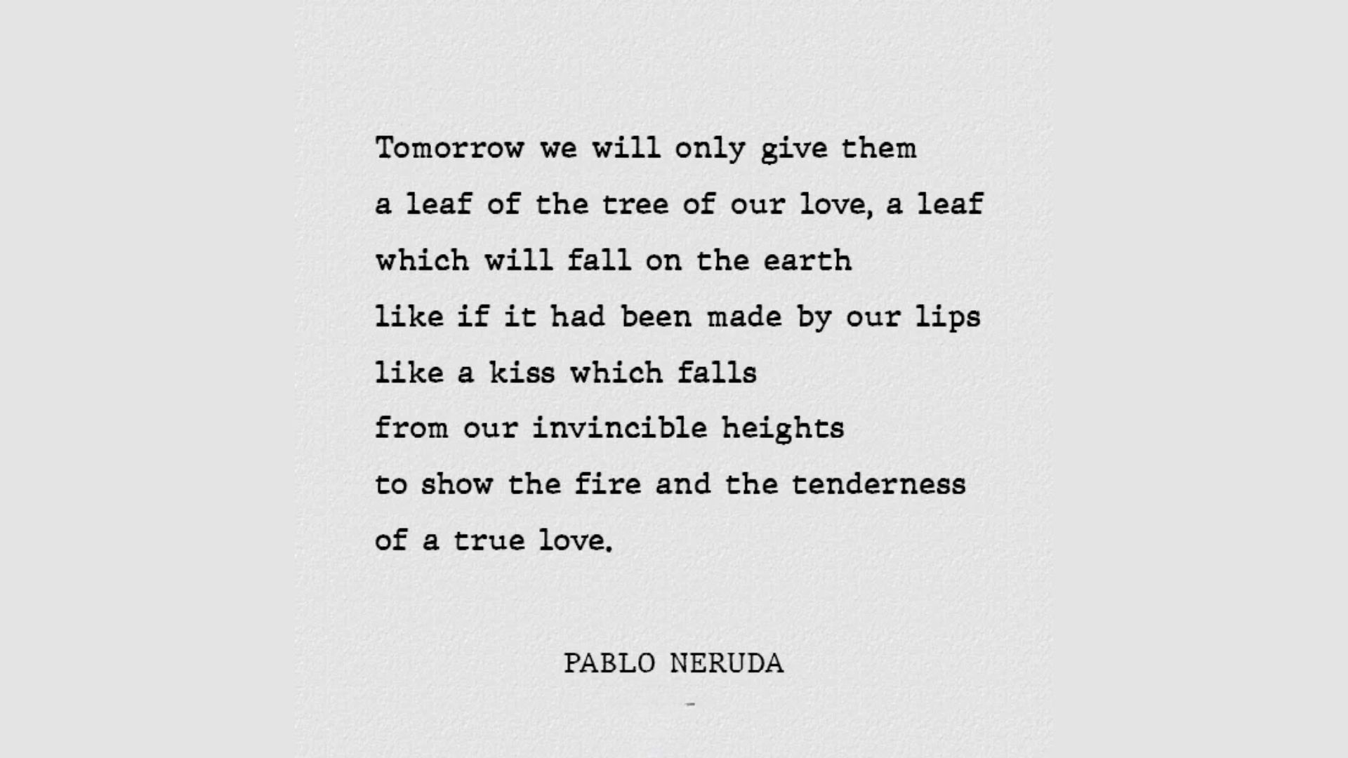 "Typed Pablo Neruda poem excerpt on light gray background."