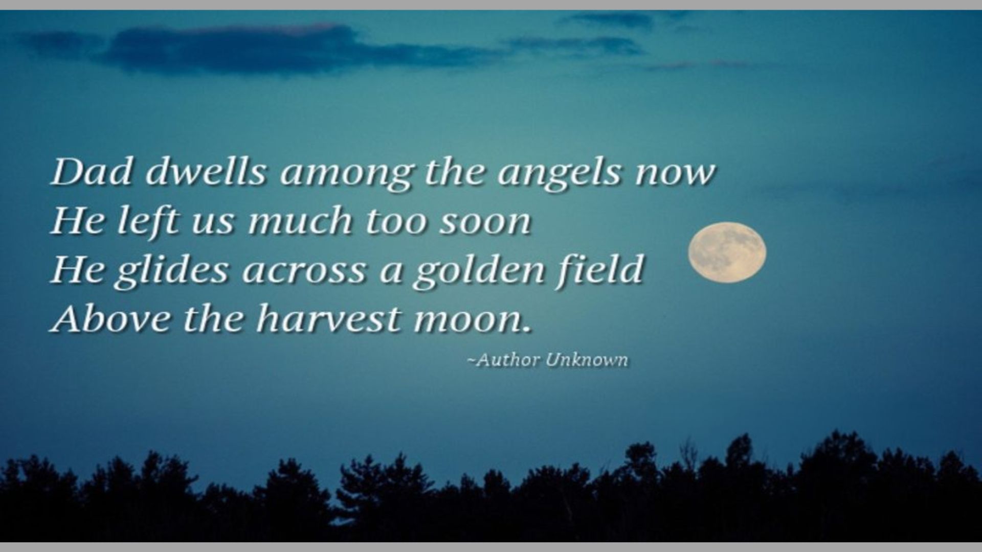 "Dad dwells among the angels now" poem over night sky, full moon, trees, tribute verse about father, loss