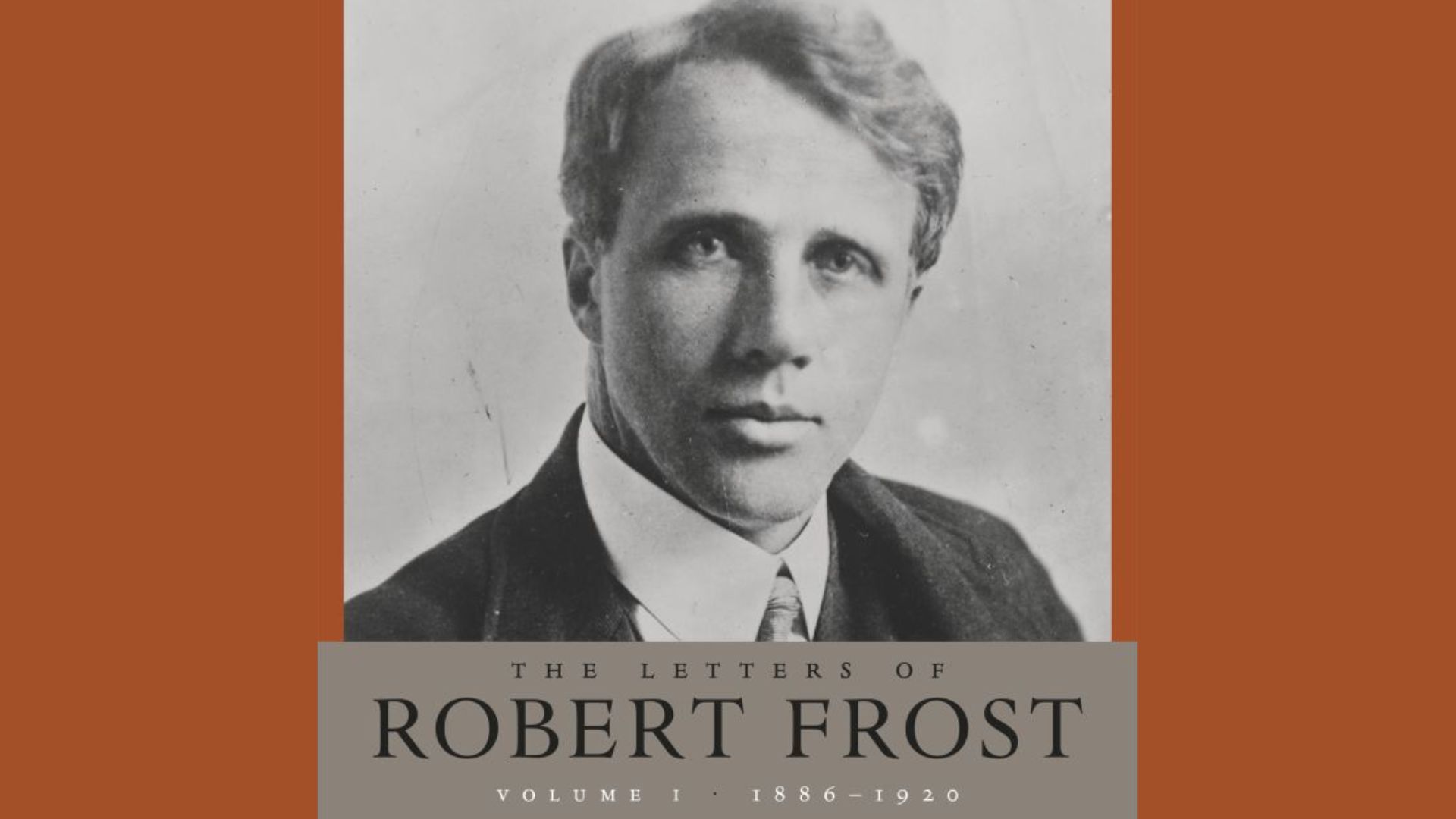 Book cover graphic of Robert Frost portrait with text 'THE LETTERS OF ROBERT FROST VOLUME I 1886-1920' on orange background