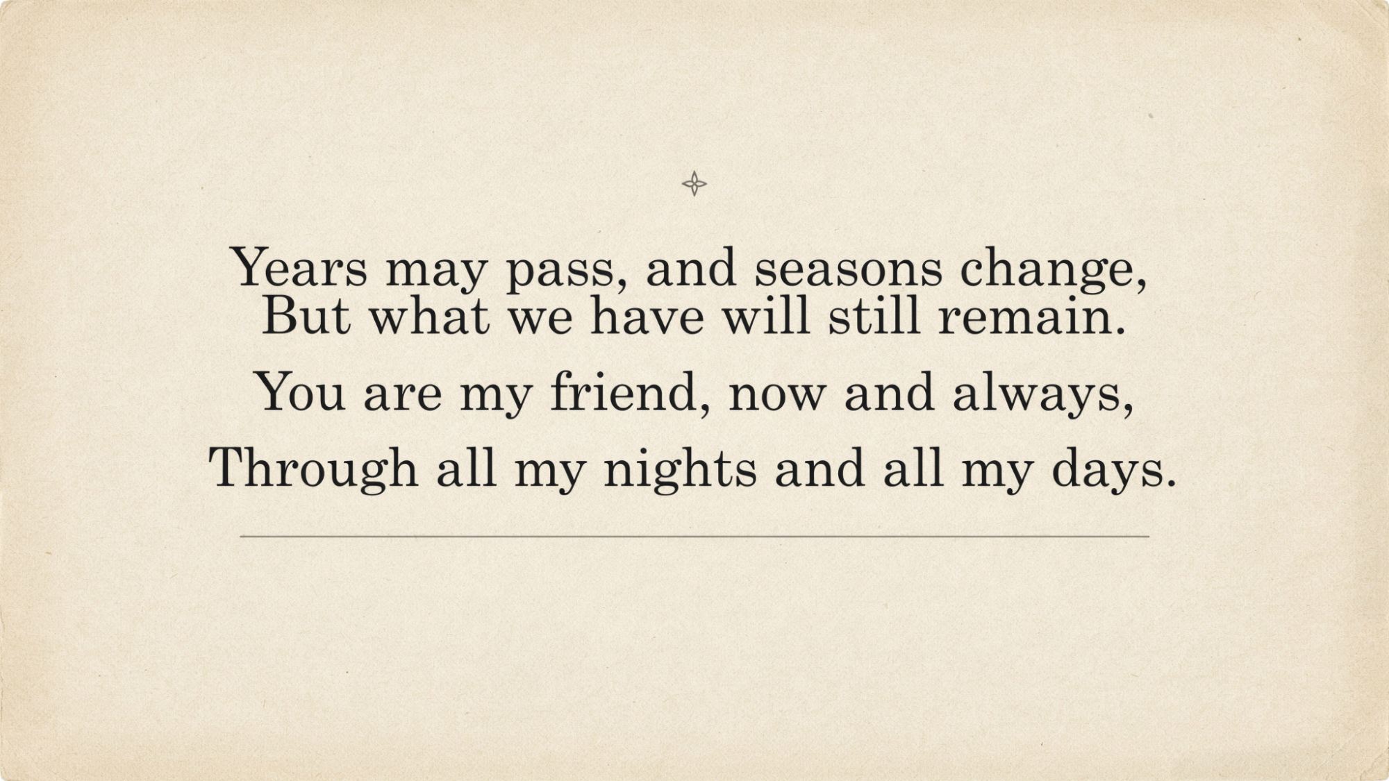 Timeless typography poster about a friendship that lasts through all seasons of life.