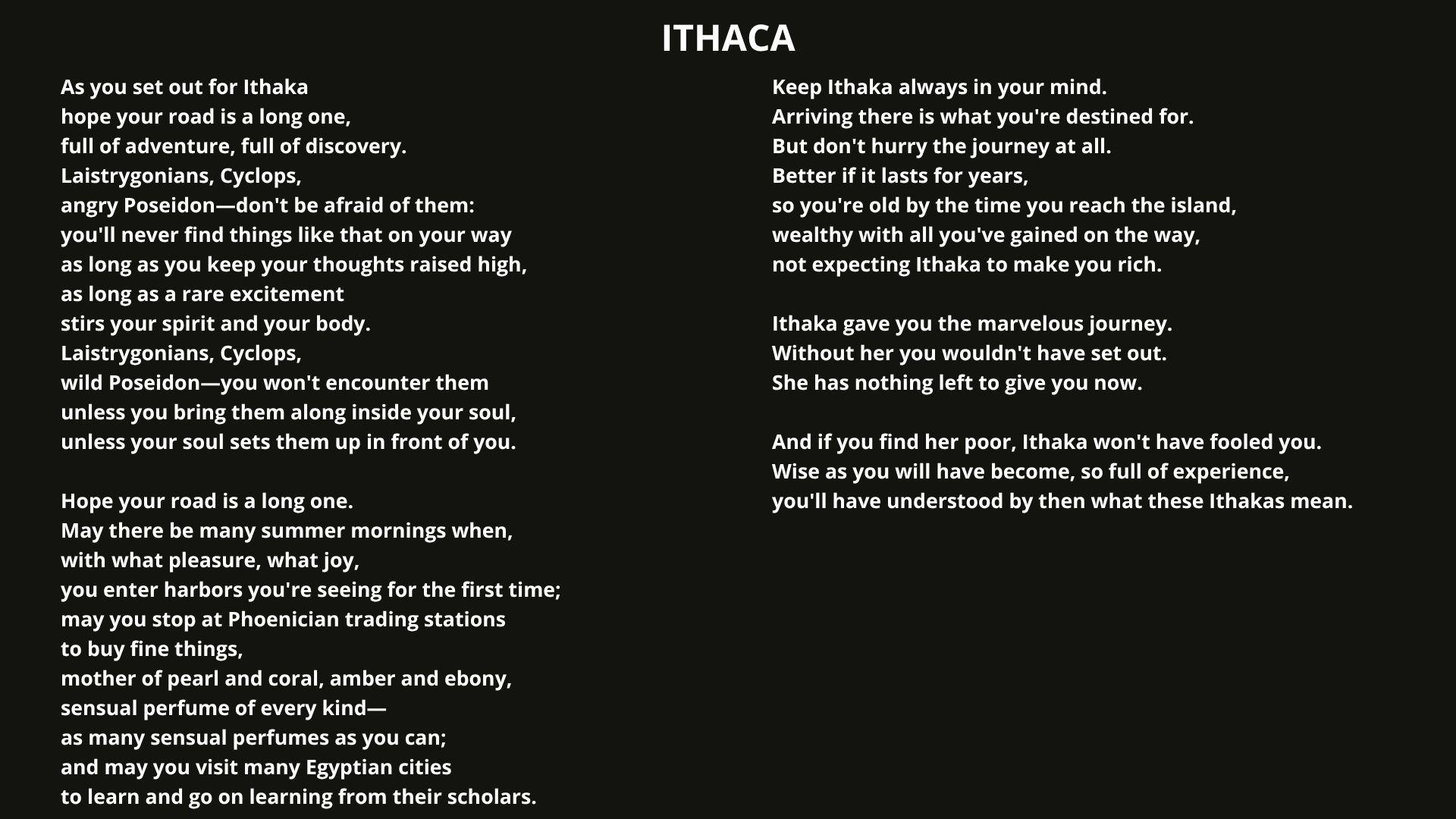 Full text of the ‘Ithaca’ poem by C. P. Cavafy, shown in bold white letters on a black background, arranged in two columns with the title Ithaca centered at the top.