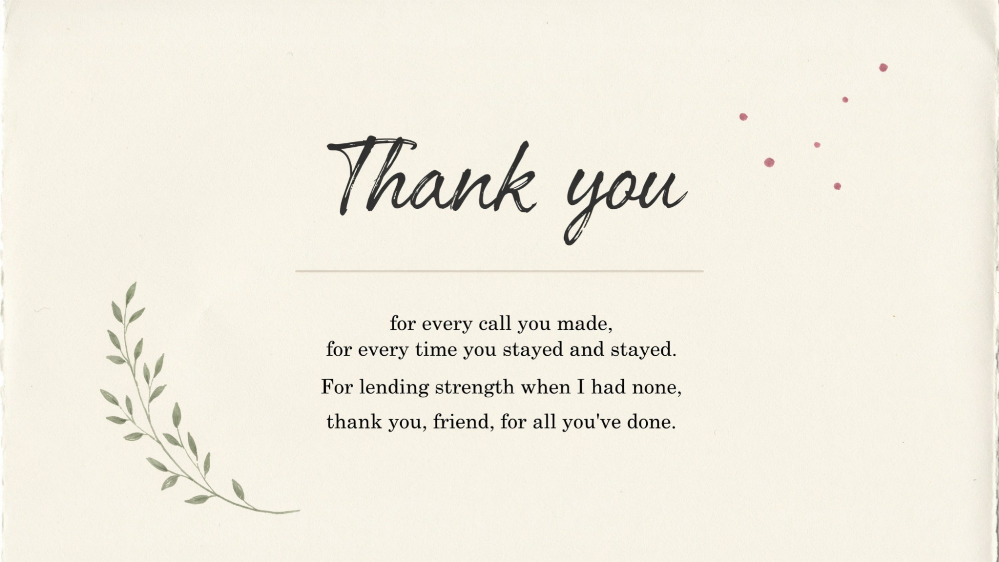 Classy typography poster expressing gratitude for a supportive and always-present friend.
