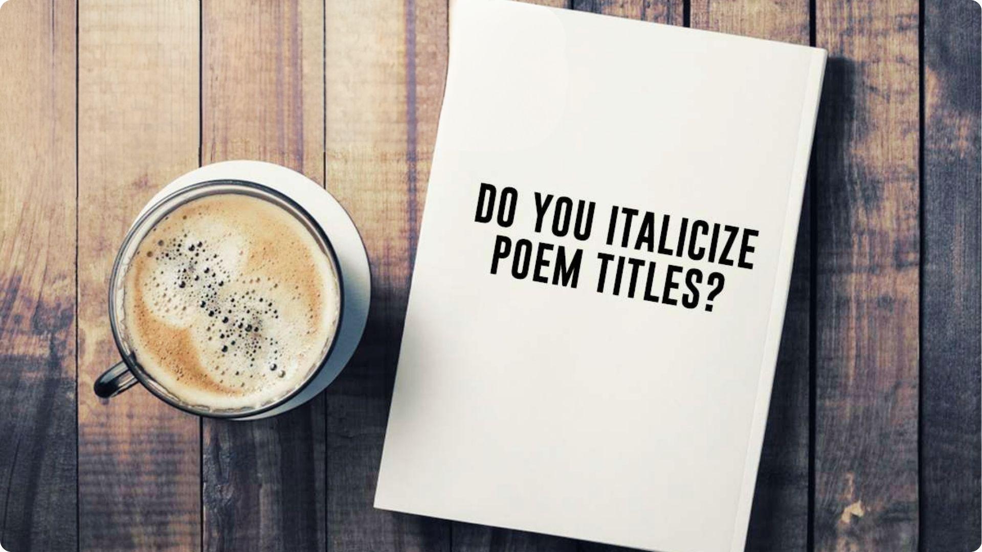 Top view of foamy coffee cup beside book titled DO YOU ITALICIZE POEM TITLES. File name: italicize-poem-titles